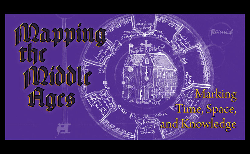 <em>Mapping the Middle Ages: Marking Time, Space, and Knowledge</em> — RBSC 2024 Spring Exhibition is now open